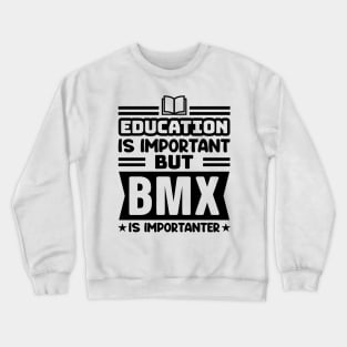 Education is important, but BMX is importanter Crewneck Sweatshirt